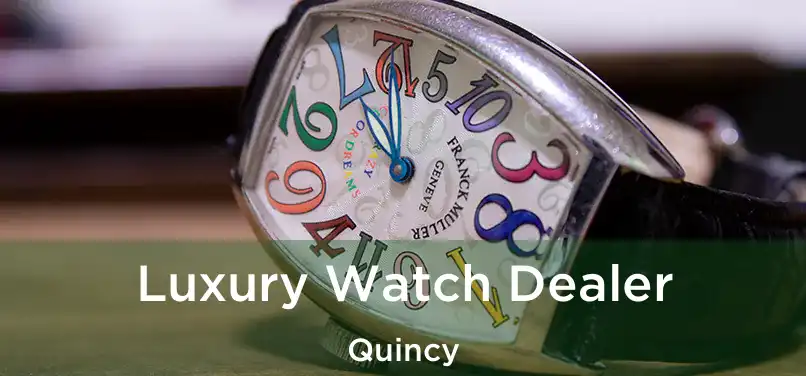 Luxury Watch Dealer Quincy